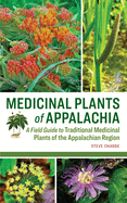 Medicinal Plants of Appalachia: A Field Guide to Traditional Medicinal Plants of the Appalachian Region