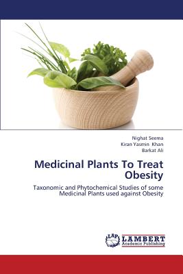 Medicinal Plants to Treat Obesity - Seema Nighat, and Khan Kiran Yasmin, and Ali Barkat