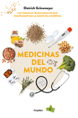 Medicinas del Mundo: Las Terapias Tradicionales Que Complementan La Medicina Moderna / World Medicine: Traditional Therapies That Complement Modern Medicine - Gronemeyer, Dietrich