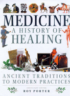 Medicine: A History of Healing: Ancient Traditions to Modern Practices