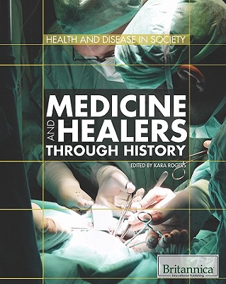 Medicine and Healers Through History - Rogers, Kara (Editor)