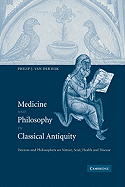 Medicine and Philosophy in Classical Antiquity: Doctors and Philosophers on Nature, Soul, Health and Disease