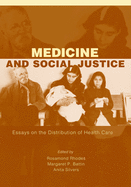 Medicine and Social Justice: Essays on the Distribution of Health Care