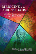 Medicine at the Crossroads: A Collection of Stories and Conversations to Forge a Vision for Health Care