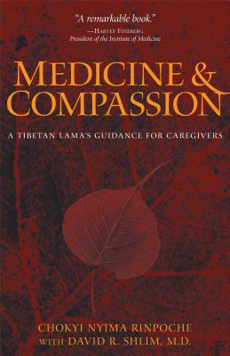 Medicine & Compassion: A Tibetan Lama's Guidance for Caregivers - Nyima, Chokyi, and Shlim, David R, M D, and Kunsang, Erik Pema (Translated by)