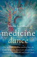 Medicine Dance: One Woman's Healing Journey Into the World of Native American Sweatlodges, Drumming Meditations and Dance Fasts