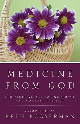 Medicine from God: Scripture Verses to Encourage and Comfort the Sick - Bosserman, Beth