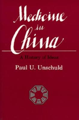 Medicine in China: A History of Ideas - Unschuld, Paul U