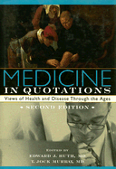 Medicine in Quotations: Views of Health and Disease Through the Ages - Huth, Edward J (Editor), and Murray, T Jock, Dr., MS (Editor)