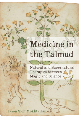 Medicine in the Talmud: Natural and Supernatural Therapies Between Magic and Science - Mokhtarian, Jason Sion