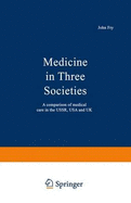 Medicine in Three Societies - Fry, John