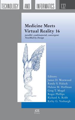Medicine Meets Virtual Reality 16: Parallel, Combinatorial, Convergent: NextMed by Design - Westwood, James D (Editor), and Haluck, Randy S (Editor), and Hoffman, Helene M (Editor)
