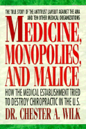 Medicine, Monopolies and Malice: How the Medical Establishment Tried to Destroy Chiropractic in the United States