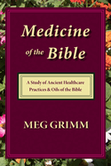 Medicine of the Bible: A Study of Ancient Healthcare Practices & Oils of the Bible