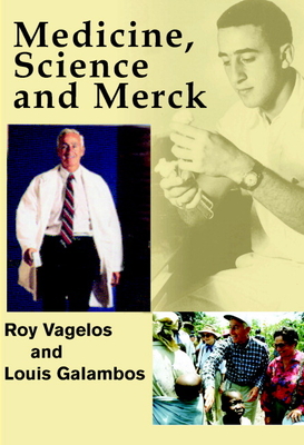 Medicine, Science, and Merck - Vagelos, P Roy, and Galambos, Louis