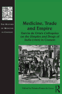 Medicine, Trade and Empire: Garcia de Orta's Colloquies on the Simples and Drugs of India (1563) in Context