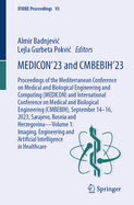 MEDICON'23 and CMBEBIH'23: Proceedings of the Mediterranean Conference on Medical and Biological Engineering and Computing (MEDICON) and International Conference on Medical and Biological Engineering (CMBEBIH), September 14-16, 2023, Sarajevo, Bosnia...