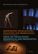 Medienkunst Installationen / Media Art Installations: Erhaltung Und Prasentation. Konkretionen Des Fluchtigen / Preservation and Presentation