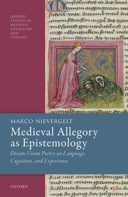 Medieval Allegory as Epistemology: Dream-Vision Poetry on Language, Cognition, and Experience - Nievergelt, Marco