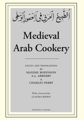 Medieval Arab Cookery - Perry, Charles (Translated by), and Rodinson, Maxime (Translated by), and Arberry, A J (Translated by)