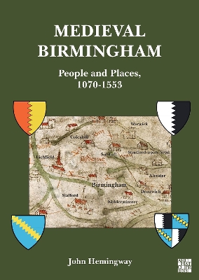 Medieval Birmingham: People and Places, 1070-1553 - Hemingway, John