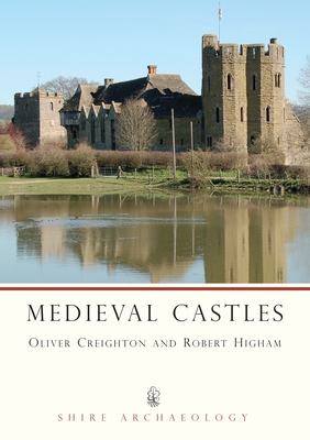 Medieval Castles - Creighton, O H (Oliver), and Higham, Robert