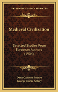 Medieval Civilization: Selected Studies from European Authors (1904)