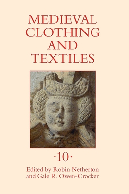 Medieval Clothing and Textiles 10 - Netherton, Robin (Editor), and Owen-Crocker, Gale R (Editor), and Meek, Christine (Contributions by)