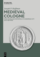 Medieval Cologne: From Rhineland Metropolis to European City (A.D. 1125-1475)