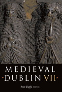 Medieval Dublin VII: Proceedings of the Friends of Medieval Dublin Symposium 2005