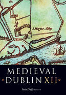 Medieval Dublin XII: Proceedings of the Friends of Medieval Dublin Symposium 2010 Volume 12