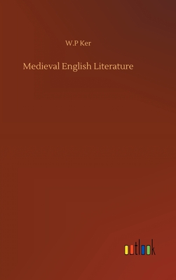 Medieval English Literature - Ker, W P