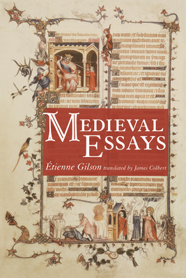Medieval Essays - Gilson, tienne, and Colbert, James G (Translated by)