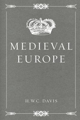 Medieval Europe - Davis, H W C