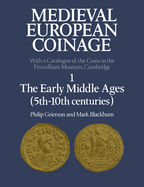 Medieval European Coinage: Volume 1, the Early Middle Ages (5th 10th Centuries)