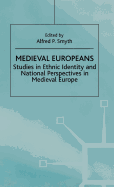 Medieval Europeans: Studies in Ethnic Identity and National Perspectives in Medieval Europe