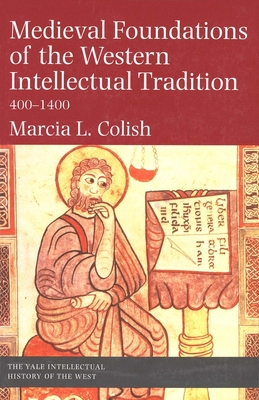 Medieval Foundations of the Western Intellectual Tradition - Colish, Marcia L, Professor