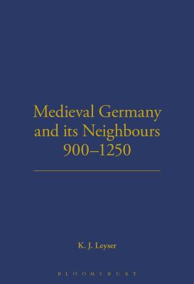 Medieval Germany and its Neighbours, 900-1250 - Leyser, Karl