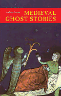 Medieval Ghost Stories: An Anthology of Miracles, Marvels and Prodigies