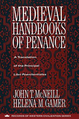 Medieval Handbooks of Penance: A Translation of the Principal Libri Poenitentiales - McNeill, John, and Gamer, Helena