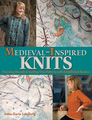 Medieval-Inspired Knits: Stunning Brocade & Swirling Vine Patterns with Embellished Borders - Lundberg, Anna-Karin
