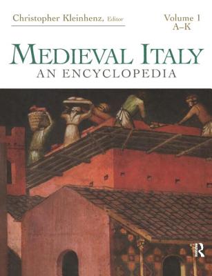 Medieval Italy: An Encyclopedia - Kleinhenz, Christopher (Editor)