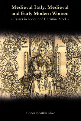 Medieval Italy, Medieval and Early Modern Women: Essays in Honour of Christine Meek - Kostick, Conor (Editor)