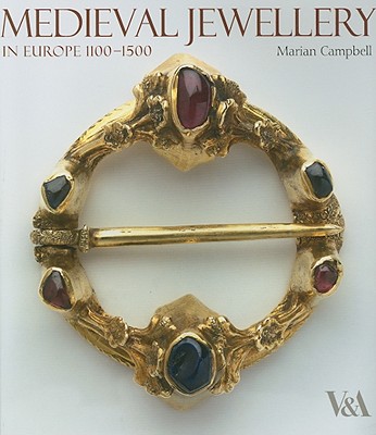 Medieval Jewellery: In Europe 1100-1500 - Campbell, Marian