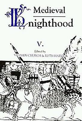 Medieval Knighthood V: Papers from the Sixth Strawberry Hill Conference, 1994 - Church, Stephen D, Professor (Editor), and Harvey, Ruth (Contributions by), and Putter, Ad (Contributions by)