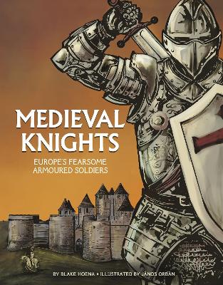 Medieval Knights: Europe's Fearsome Armoured Soldiers - Hoena, Blake