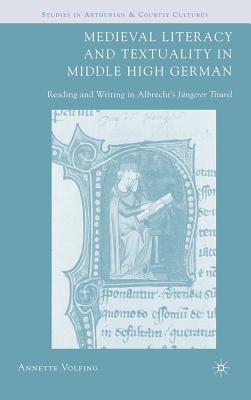 Medieval Literacy and Textuality in Middle High German: Reading and Writing in Albrecht's Jngerer Titurel - Volfing, A