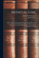 Medieval Lore: An Epitome of the Science, Geography, Animal and Plant Folk-Lore and Myth of the Middle Age: Being Classified Gleanings From the Encyclopedia of Bartholomew Anglicus On the Properties of Things