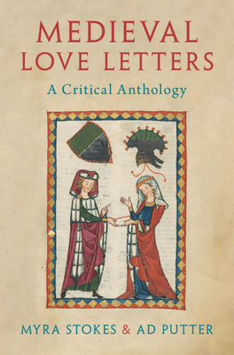 Medieval Love Letters: A Critical Anthology - Stokes, Myra, and Putter, Ad