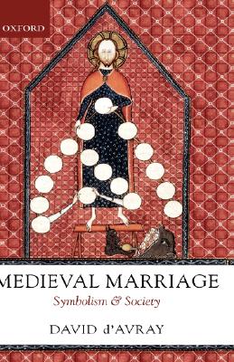 Medieval Marriage: Symbolism and Society - D'Avray, David L